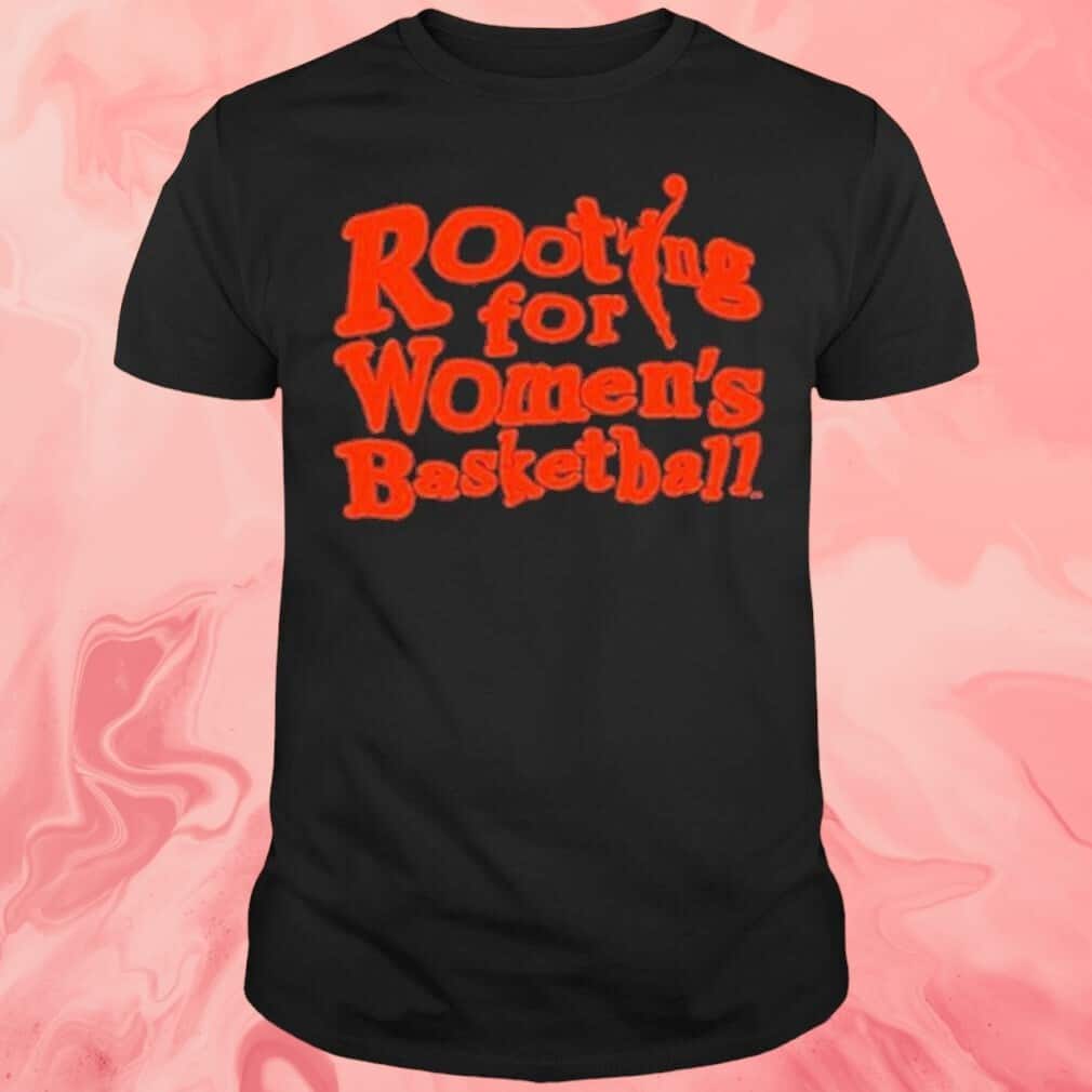 Rooting For Women’s Basketball T-Shirt