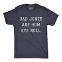 Dad Jokes Are How Eye Roll T-Shirt Funny Father Gift Dad Jokes Are How Eye Roll T-Shirt Funny Father Gift
