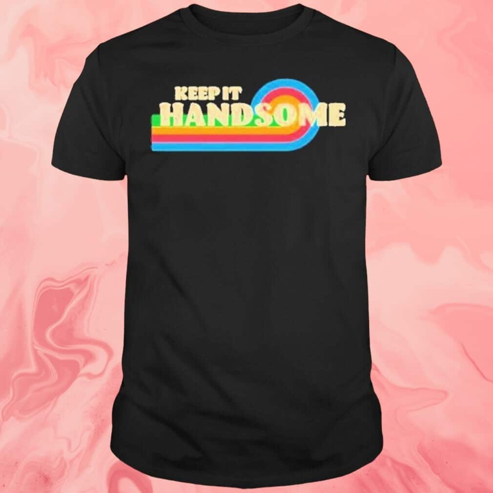 Keep It Handsome T-Shirt