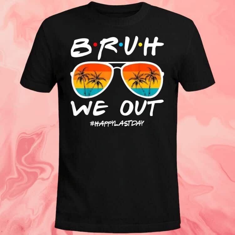 Bruh We Out Happy Last Day T-Shirt