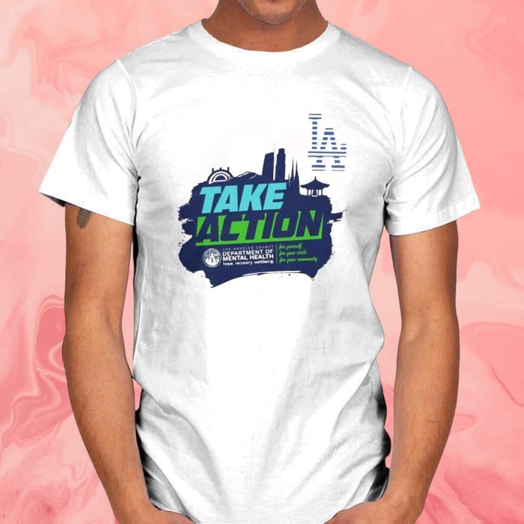 Take Action La County Dept Of Mental Health T-Shirt Take Action La County Dept Of Mental Health T-Shirt