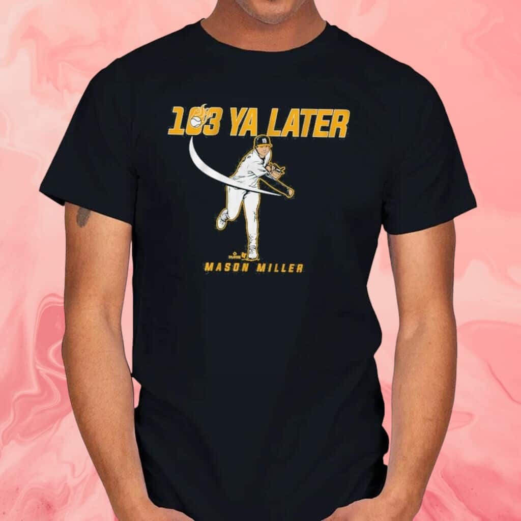 103 Ya Later T-Shirt Mason Miller 103 Ya Later T-Shirt Mason Miller
