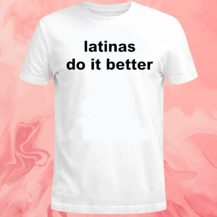 Latinas Do It Better T-Shirt