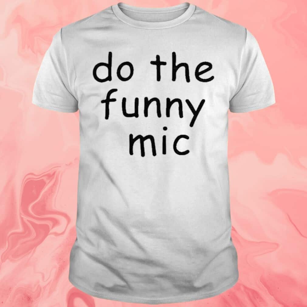 Do The Funny Mic T-Shirt