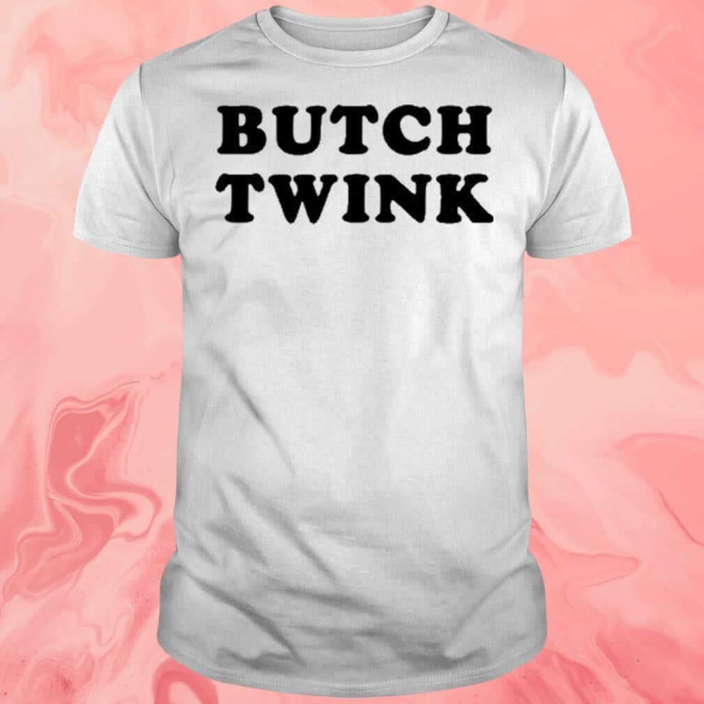 Butch Twink T-Shirt