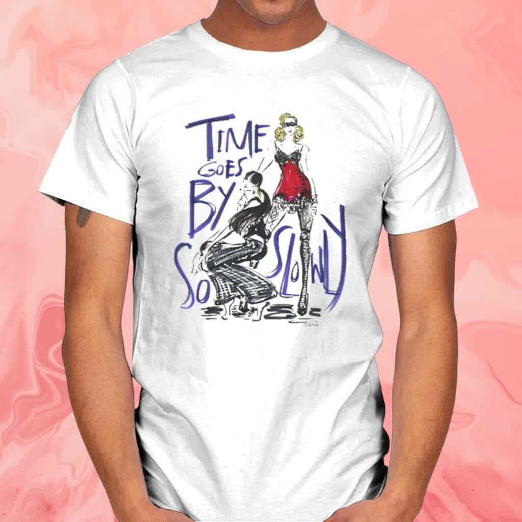 Time Goes By So Slowly T-Shirt Time Goes By So Slowly T-Shirt
