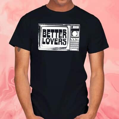 Better Lovers Tv T-Shirt