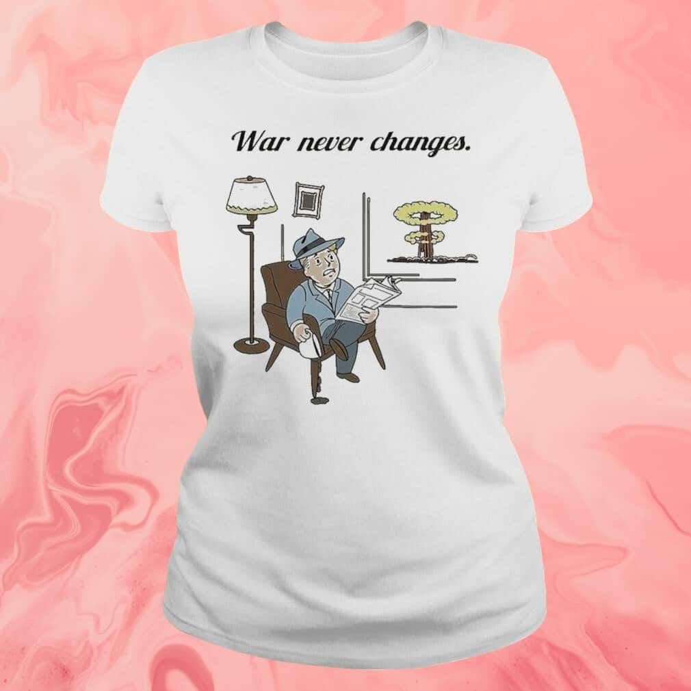 War Never Changes T-Shirt War Never Changes T-Shirt