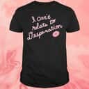 I Can’t Relate Desperation T-Shirt I Can’t Relate Desperation T-Shirt
