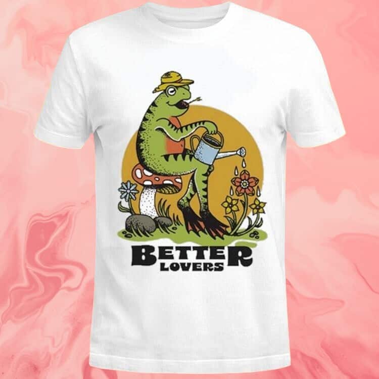 Better Lovers T-Shirt Spring Frog Better Lovers T-Shirt Spring Frog