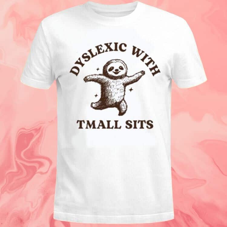 Dyslexic With Tmall Sits T-Shirt