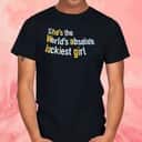 She’s The World’s Absolute Luckiest Girl T-Shirt She’s The World’s Absolute Luckiest Girl T-Shirt