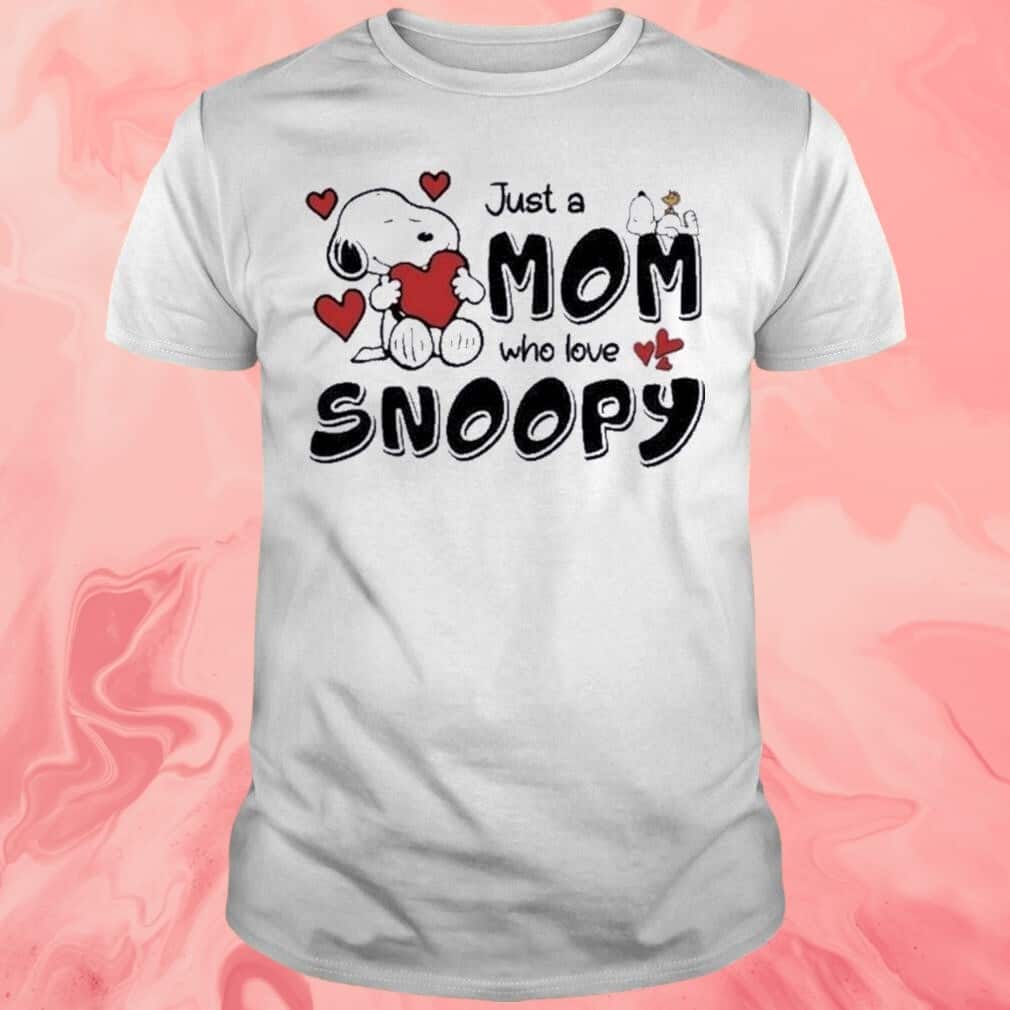 Just A Mom Who Love Snoopy T-Shirt Just A Mom Who Love Snoopy T-Shirt