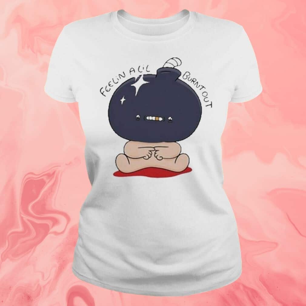 Feelin Alil Burnt Out T-Shirt