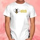 Bee-otch T-Shirt Bee-otch T-Shirt