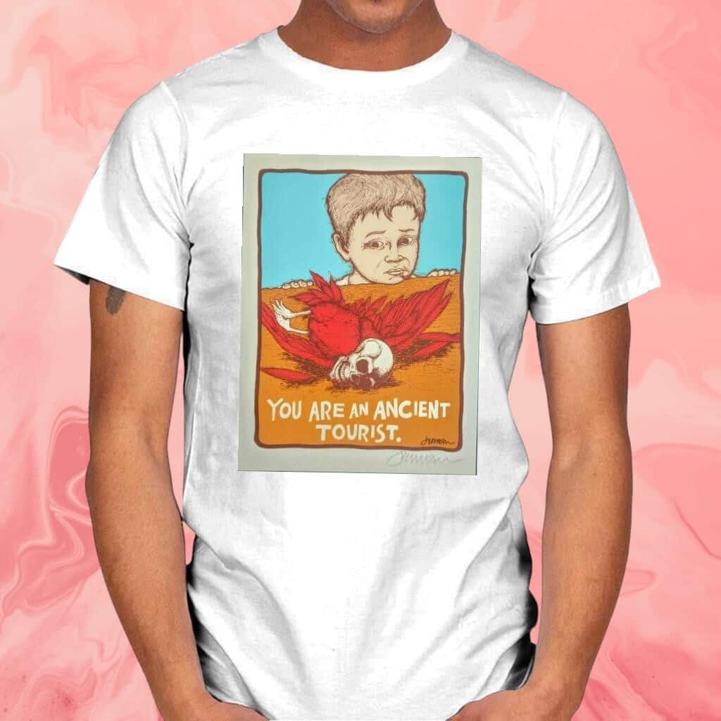 You Are An Ancient Tourist T-Shirt You Are An Ancient Tourist T-Shirt