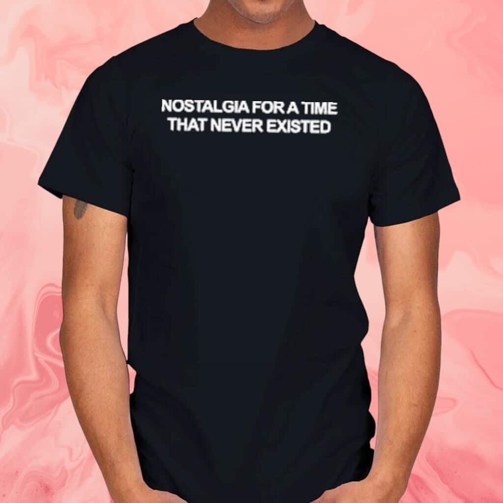 Nostalgia For A Time That Never Existed Basic T-Shirt Nostalgia For A Time That Never Existed Basic T-Shirt