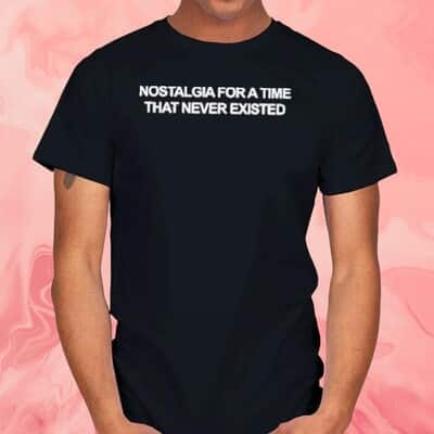 Nostalgia For A Time That Never Existed Basic T-Shirt