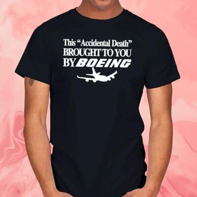 This Accidental Death Brought To You By Boeing T-Shirt