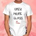 Chew More Glass T-Shirt