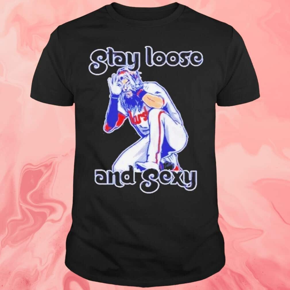 Stay Loose And Sexy T-Shirt Stay Loose And Sexy T-Shirt
