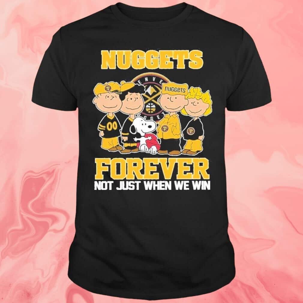 Nuggets X Peanuts T-Shirt Forever Not Just When We Win Nuggets X Peanuts T-Shirt Forever Not Just When We Win