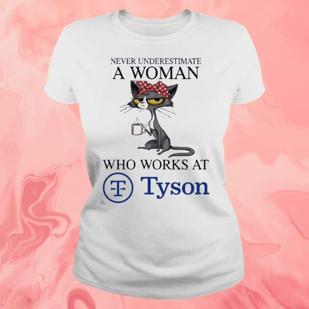 Never Underestimate A Woman Who Works At Tyson T-Shirt