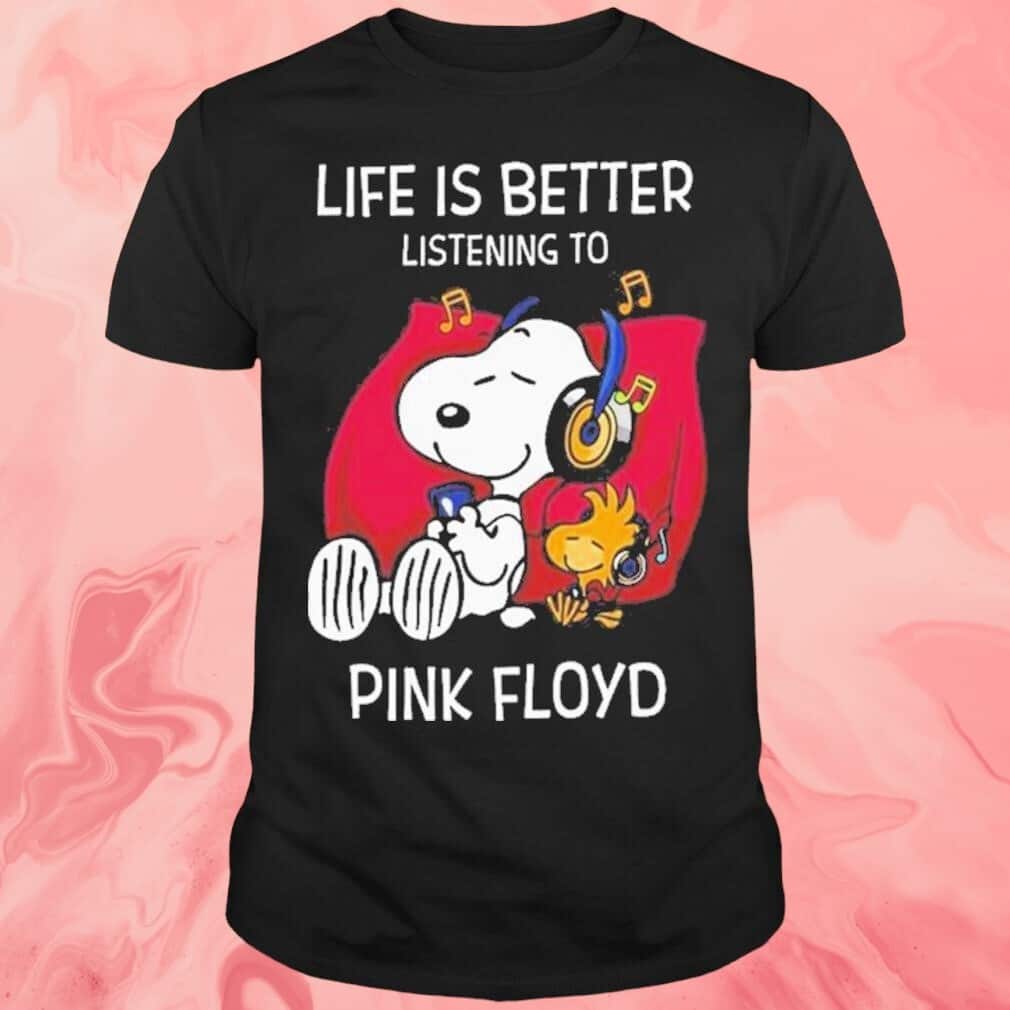 Life Is Better Listening To Pink Floyd T-Shirt Life Is Better Listening To Pink Floyd T-Shirt
