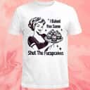 I Baked You Some Shut The Fucupcakes T-Shirt I Baked You Some Shut The Fucupcakes T-Shirt