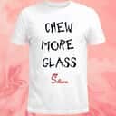 Chew More Glass T-Shirt Solana