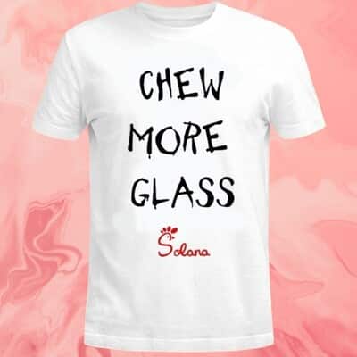 Chew More Glass T-Shirt Solana