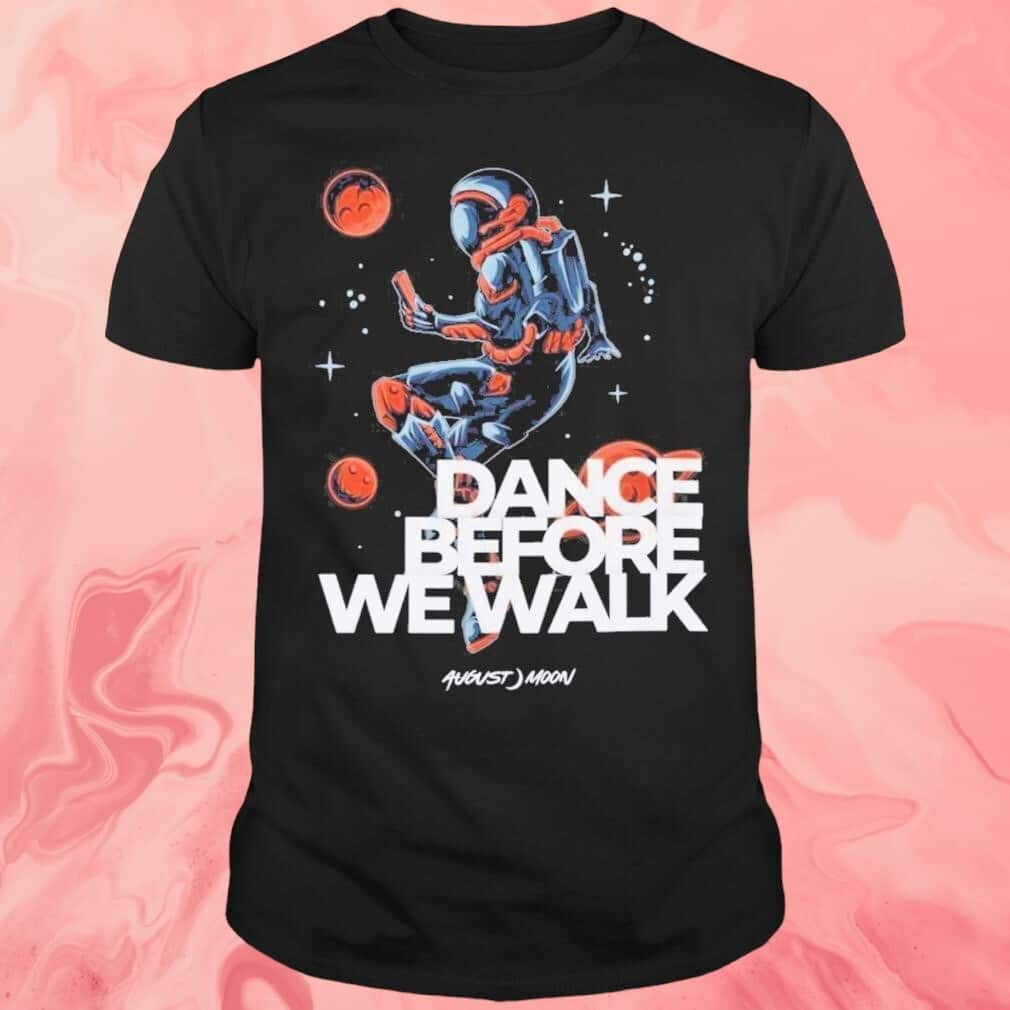 Dance Before We Walk T-Shirt Dance Before We Walk T-Shirt
