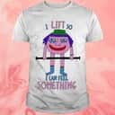 I Lift So I Can Feel Something T-Shirt I Lift So I Can Feel Something T-Shirt
