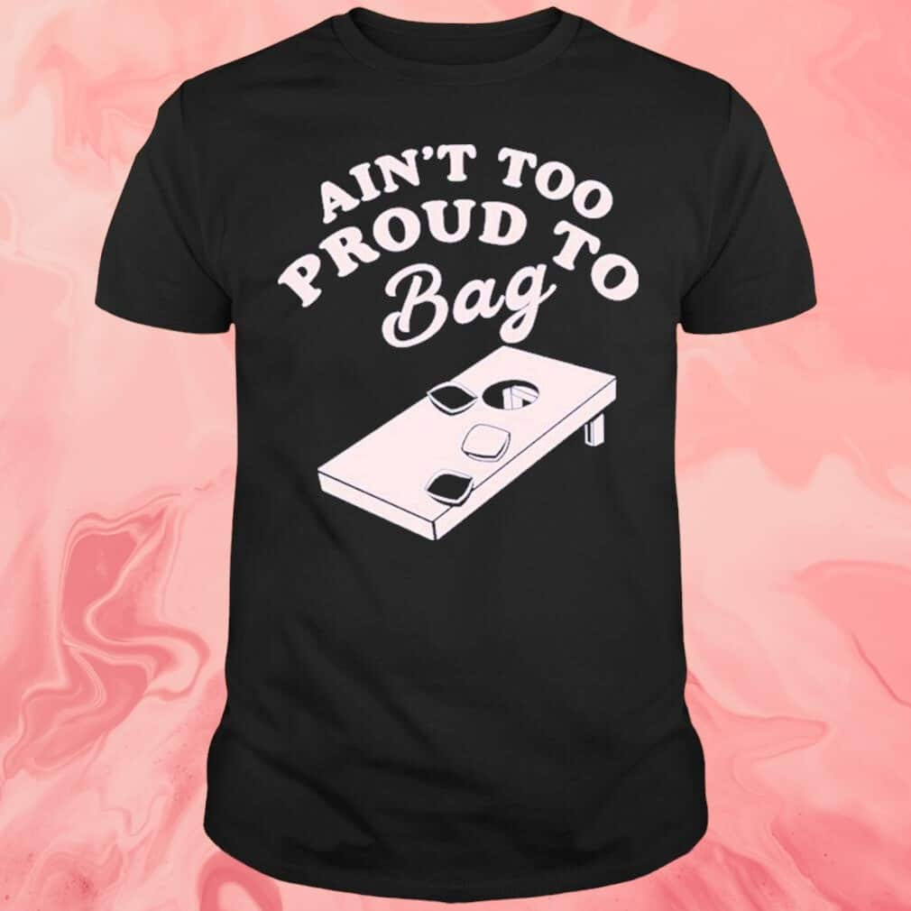 Ain’t Too Proud To Bag T-Shirt