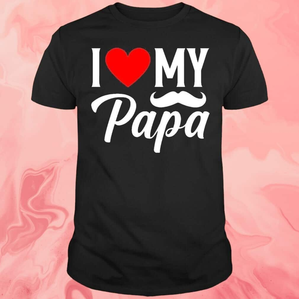 I Love My Papa T-Shirt