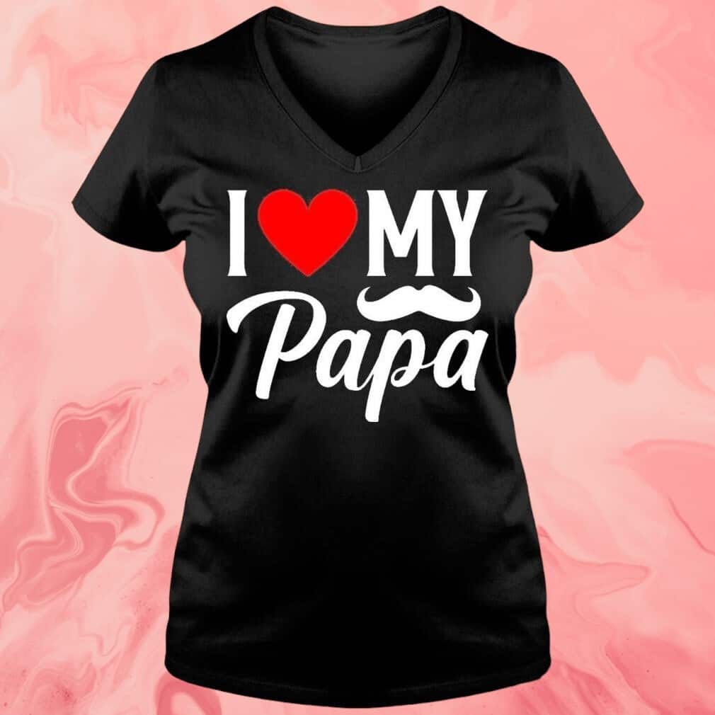 I Love My Papa T-Shirt I Love My Papa T-Shirt