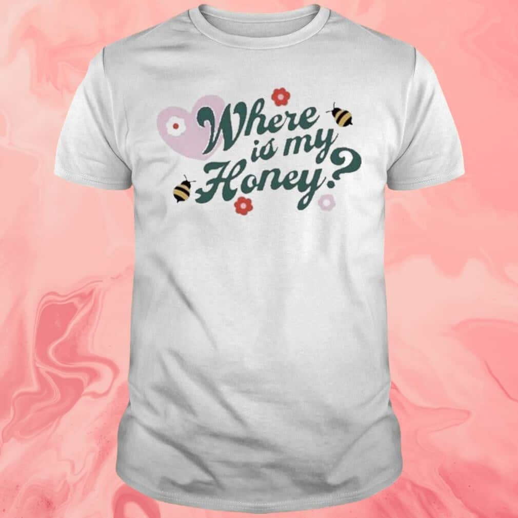 Where’s My Honey T-Shirt