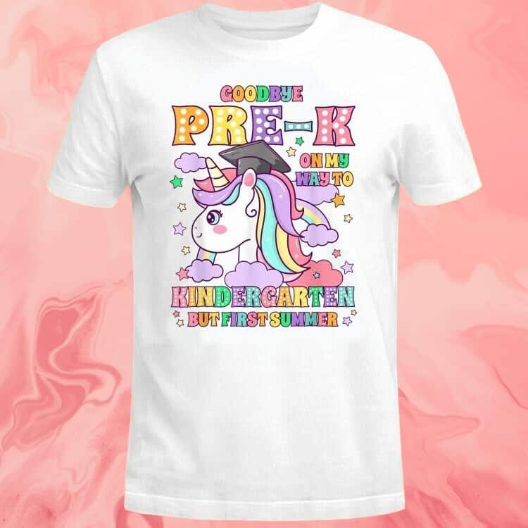 Goodbye Pre-k On My Way To Kindergarten But First Summer T-Shirt