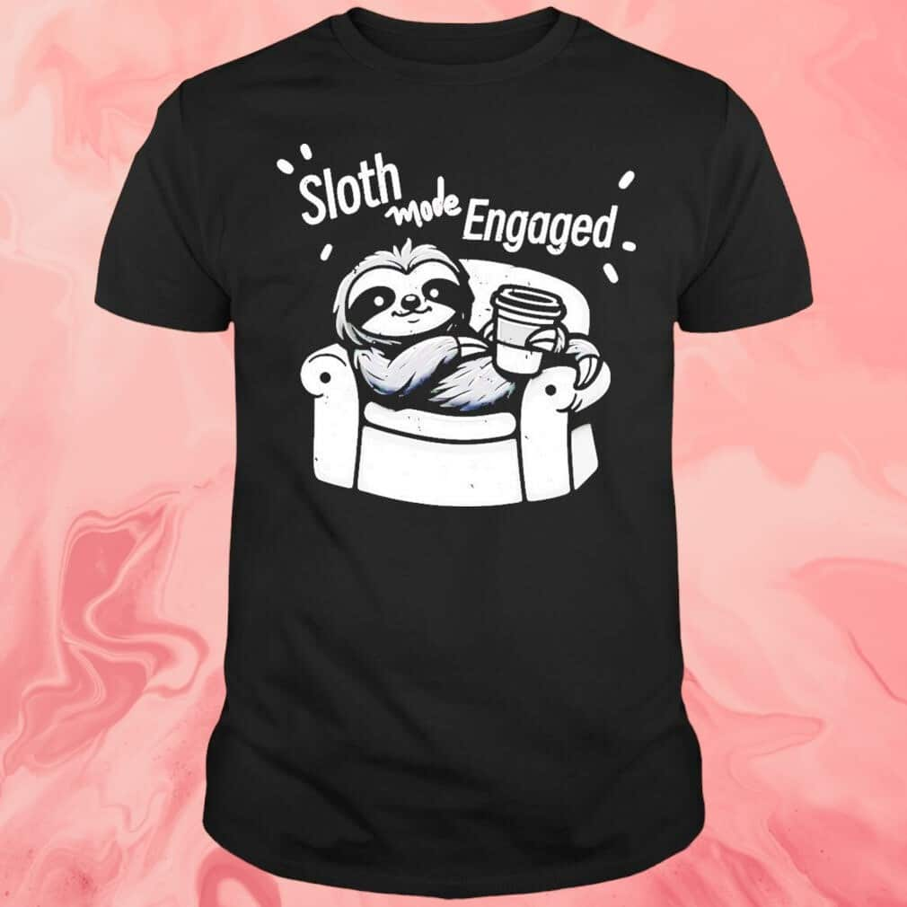 Sloth Mode Engaged T-Shirt