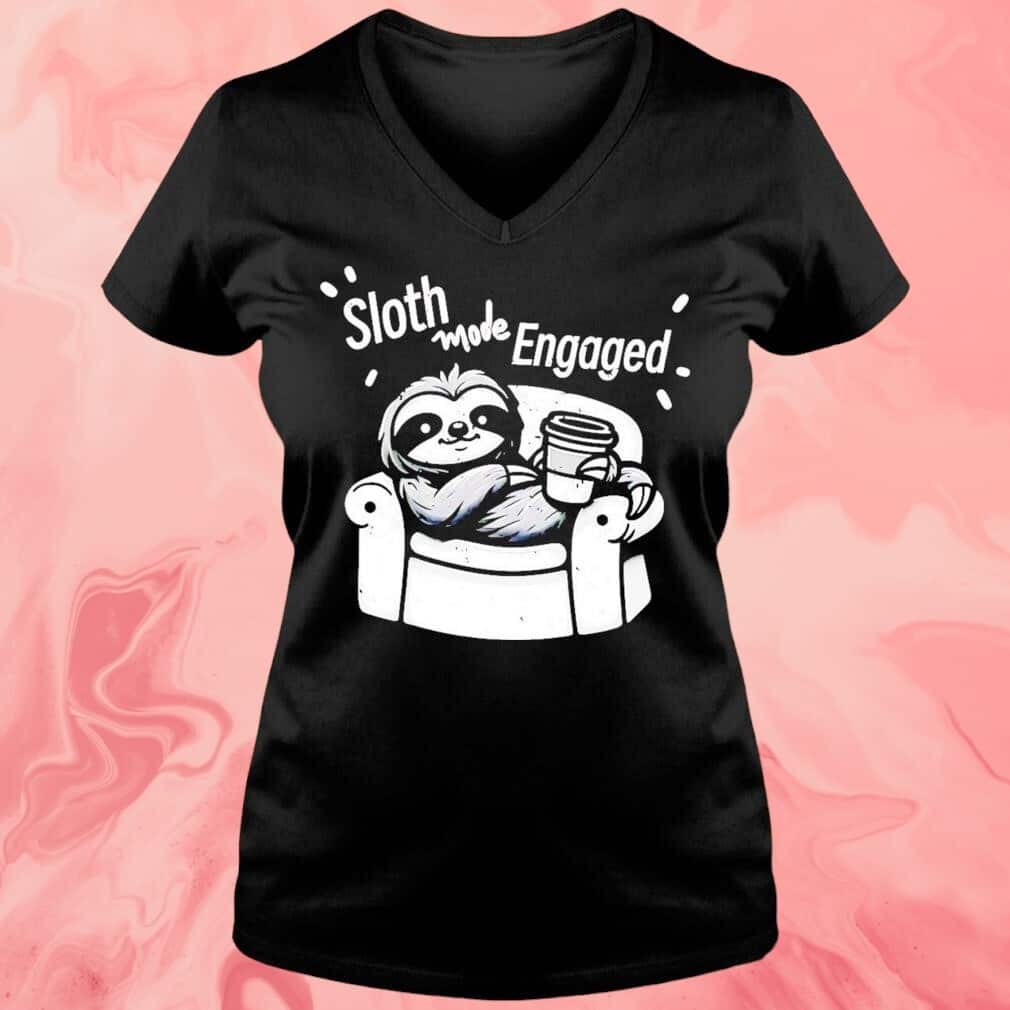 Sloth Mode Engaged T-Shirt Sloth Mode Engaged T-Shirt