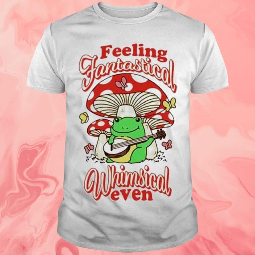 Feeling Fantastical Whimsical Even T-Shirt Feeling Fantastical Whimsical Even T-Shirt
