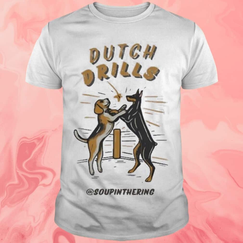 Soupinthering T-Shirt Dutch Drills Soupinthering T-Shirt Dutch Drills