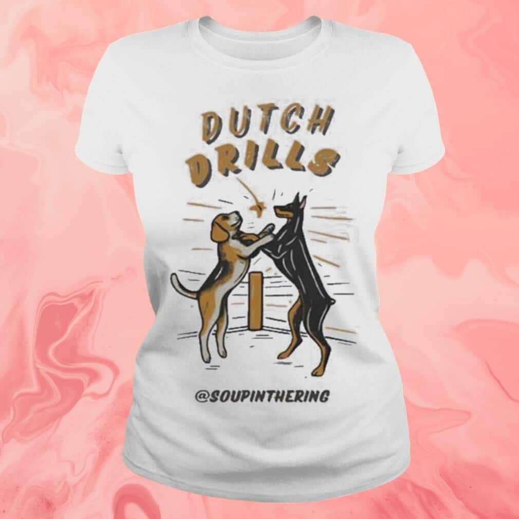 Soupinthering T-Shirt Dutch Drills Soupinthering T-Shirt Dutch Drills