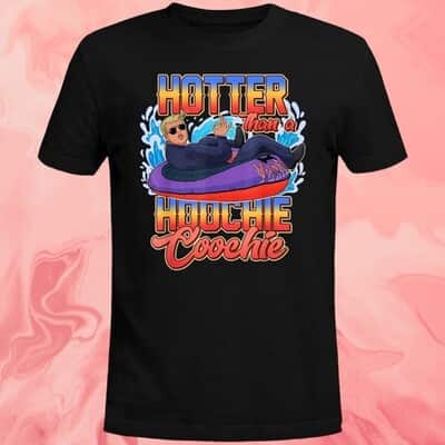 Trump Hotter Than A Hoochie Coochie T-Shirt