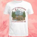 I Lost My Lesbian Girlfriend At Yellowstone National Park T-Shirt I Lost My Lesbian Girlfriend At Yellowstone National Park T-Shirt