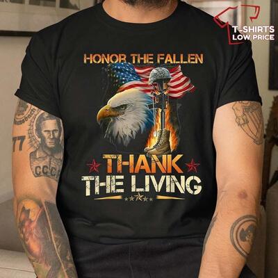 Memorial Day Honor The Fallen Thank The Living Veterans Day T-Shirt Memorial Day Honor The Fallen Thank The Living Veterans Day T-Shirt