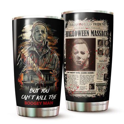 Michael Myers Tumbler But You Can't Kill The Boogeyman Michael Myers Tumbler But You Can't Kill The Boogeyman