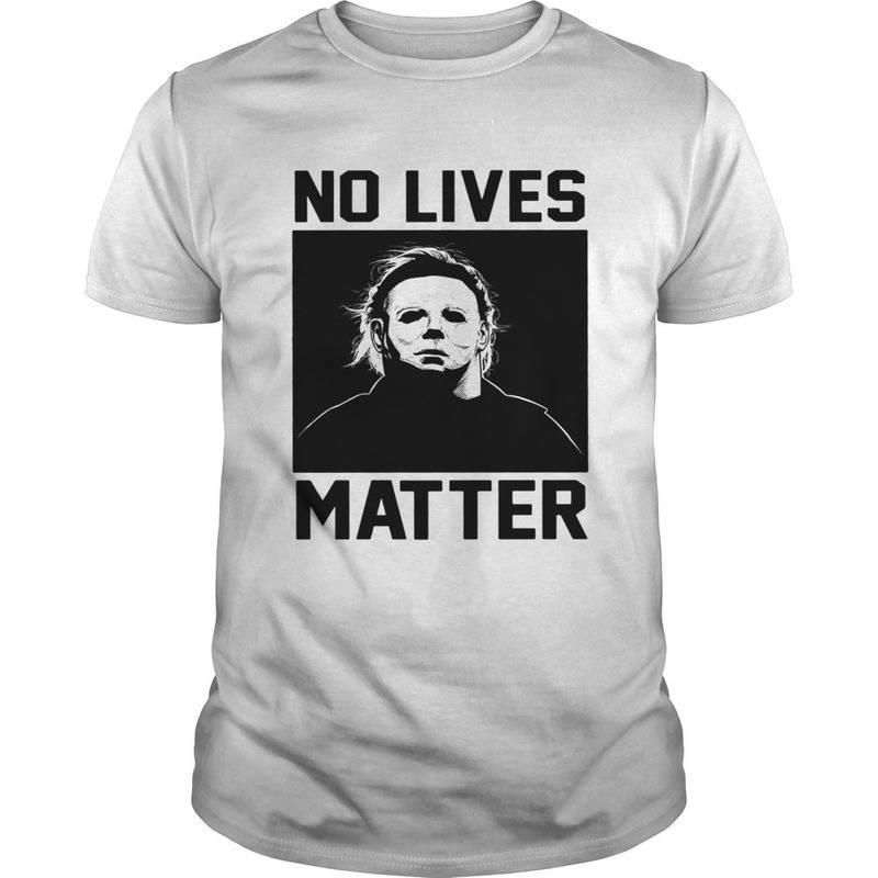 No Lives Matter Michael Myers Halloween T-Shirt No Lives Matter Michael Myers Halloween T-Shirt
