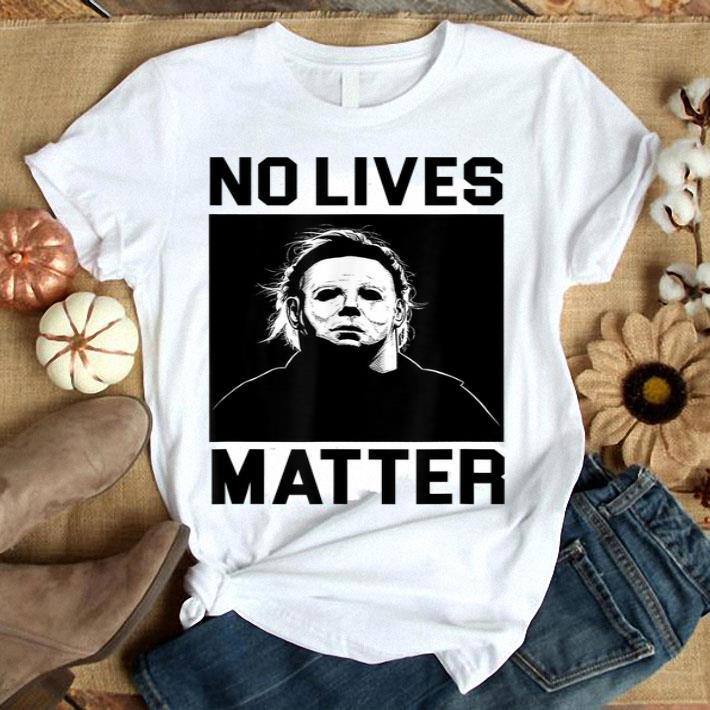 No Lives Matter Michael Myers Funny Halloween T-Shirt