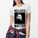 No Lives Matter Michael Myers Funny Halloween T-Shirt No Lives Matter Michael Myers Funny Halloween T-Shirt
